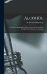 W. Stewart Whittemore - Alcohol: Some Facts Regarding Its Effects Upon the Human Body Brought Out by Modern Investigation