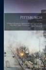 Anonymous - Pittsburgh: Its Industry & Commerce, Embracing Statistics of the Coal, Iron, Glass, Steel, Copper, Petroleum, and Other Manufactur