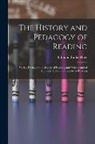 Edmund Burke Huey - The History and Pedagogy of Reading: With a Review of the History of Reading and Writing and of Methods, Texts, and Hygiene in Reading