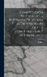 Bolivia - Constitución Política De La República De Bolivia Y Las Disposiciones Que La Complementan É Interpretan