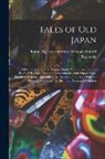 Baron Algernon Bertram Fre Redesdale - Tales of Old Japan: The Ghost of Sakura. How Tajima Shumé Was Tormented by a Devil of His Own Creation. Concerning Certain Superstitions