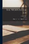 Horatius Bonar - The Morning of Joy: Being a Sequel to the Night of Weeping