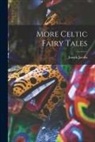 Joseph Jacobs - More Celtic Fairy Tales