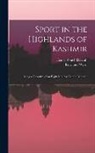 Henry Zouch Darrah, Rowland Ward - Sport in the Highlands of Kashmir; Being a Narrative of an Eight Months' Trip in Baltistan
