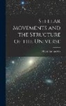 MacMillan and Co - Stellar Movements and the Structure of the Universe