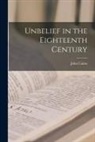 John Cairns - Unbelief in the Eighteenth Century