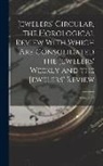 Anonymous - Jewelers' Circular, the Horological Review With Which Are Consolidated the Jewelers' Weekly and the Jewelers' Review; Volume 34