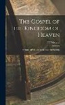 F. D. Maurice - The Gospel of the Kingdom of Heaven: A Course of Lectures on the Gospel of St. Luke