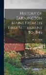 Thomas Parker - History of Farmington Maine From Its First Settlement to 1846