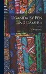 C. W. Hattersley - Uganda by Pen and Camera