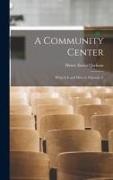 Henry Ezekiel Jackson - A Community Center; What It is and how to Organize It