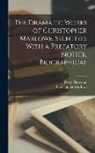 Christopher Marlowe, Percy Pinkerton - The Dramatic Works of Christopher Marlowe. Selected. With a Prefatory Notice, Biographical
