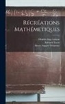 Henry Auguste Delannoy, Charles Ange Laisant, Edouard Lucas - Récréations Mathémetiques