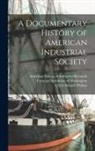 John Rogers Commons, Ulrich Bonnell Phillips, Carnegie Institution of Washington - A Documentary History of American Industrial Society