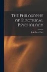 John Bovee Dods - The Philosophy of Electrical Psychology