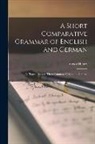 Victor Henry - A Short Comparative Grammar of English and German; as Traced Back to Their Common Origin and Contras