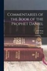 Jean Calvin, John King - Commentaries of the Book of the Prophet Daniel