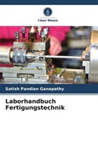 Satish Pandian Ganapathy - Laborhandbuch Fertigungstechnik