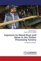 Selepeng France Raphela, Moeletsi Rathipe - Exposure to Wood Dust and Noise in the Timber Processing Factory