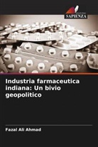 Fazal Ali Ahmad - Industria farmaceutica indiana: Un bivio geopolitico
