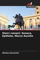 Nikolay Diachenko - Stoici romani: Seneca, Epitteto, Marco Aurelio