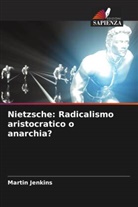 Martin Jenkins - Nietzsche: Radicalismo aristocratico o anarchia?