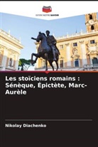 Nikolay Diachenko - Les stoïciens romains : Sénèque, Épictète, Marc-Aurèle