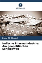 Fazal Ali Ahmad - Indische Pharmaindustrie: Am geopolitischen Scheideweg