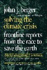 John J Berger, John J. Berger, Russ Feingold - Solving the Climate Crisis