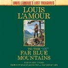 Jason Culp, John Curless, Louis L'Amour, Dan John Miller - To the Far Blue Mountains (Louis L'Amour's Lost Treasures) (Audio book)