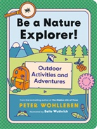 Peter Wohlleben, Belle Wuthrich - Be a Nature Explorer!