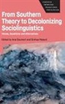 Ana Deumert, Sinfree Makoni - From Southern Theory to Decolonizing Sociolinguistics