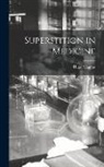 Hugo Magnus - Superstition in Medicine