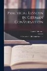 Albert L. Meissner - Practical Lessosn in German Conversation: A Companion to All German Grammars