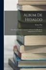 Ireneo Paz - Album De Hidalgo: Obra Monumental Consagrada Al Primer Caudillo De La Independencia De México
