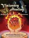 Alexander Shester - VISIONARY HEALING Psychedelic Medicine and Shamanism
