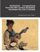 Michael Walker - ROMANCE! Compositions from the 19th Century Romantic Movement for Low G Ukulele