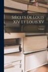 Voltaire - Siècles De Louis XIV Et Louis XV