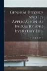 Ervin Sidney Ferry - General Physics and Its Application to Industry and Everyday Life