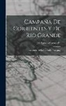 José Ignacio Garmendia - Campaña De Corrientes Y De Rio Grande: Recuerdos De La Guerra Del Paraguay