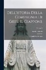 Daniello Bartoli - Dell'istoria Della Compagnia Di Giesù Il Giappone: Seconde Parte Dell'asia; Volume 3