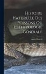 Auguste Duméril - Histoire Naturelle des Poissons ou Ichthyologie Générale