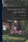 Gustave Bord - Histoire Du Blé En France: Le Pacte De Famine; Histoire--Légende