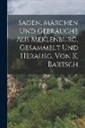Anonymous - Sagen, Märchen Und Gebräuche Aus Meklenburg, Gesammelt Und Herausg. Von K. Bartsch