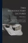 William Hunter - Two Introductory Lectures: Delivered by Dr. William Hunter, to His Last Course of Anatomical Lectures, at His Theatre in Windmill-Street: As They