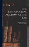 John Orne Green, Hermann Schwartze - The Pathological Anatomy of the Ear