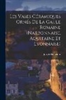 Joseph Déchelette - Les Vases Céramiques Ornés De La Gaule Romaine (Narbonnaise, Aquitaine Et Lyonnaise)