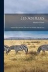 Maurice Girard - Les Abeilles: Organes Et Fonctions, Éducation Et Produits, Miel Et Cire