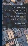 Theodore Low De Vinne, Grolier Club - Christopher Plantin, and the Plantin-Moretus Museum at Antwerp