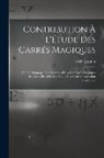 A. Margossian - Contribution À L'Étude Des Carrés Magiques: De L'Ordonnance Des Nombres Dans Les Carrés Magiques Impairs: (Procédés Généraux Pour Leur Construction Im